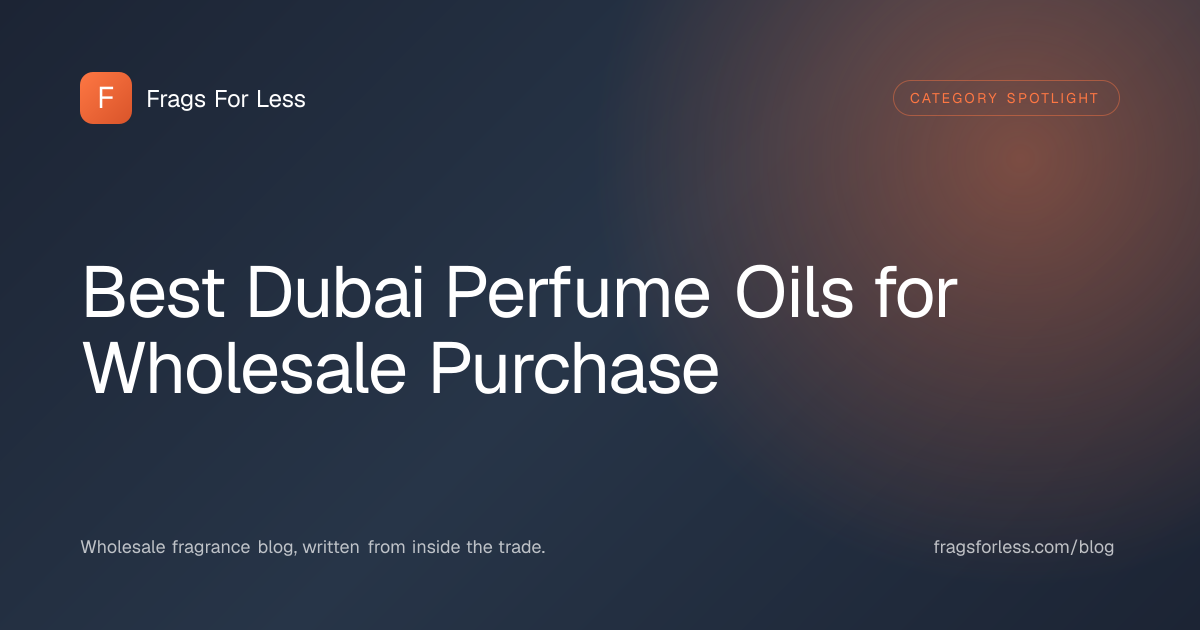 Best Dubai perfume oils for wholesale purchase - CPOs, attars, and the houses worth knowing