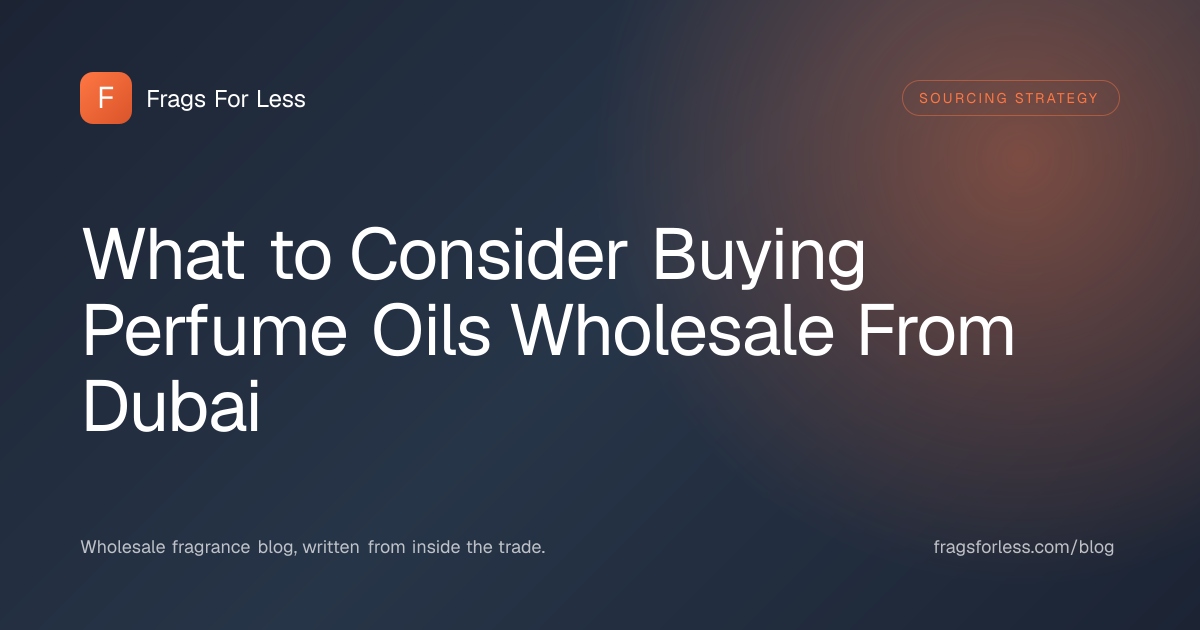 Buying perfume oils wholesale from Dubai - documentation, MOQ tiers, and shipping classification