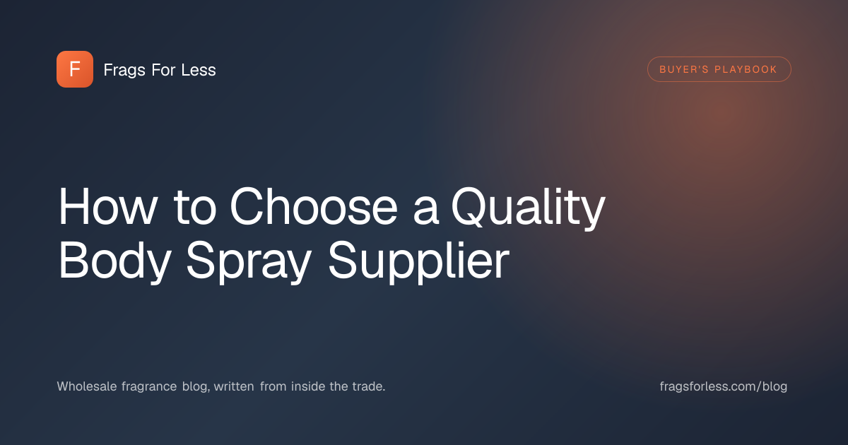 Choosing quality body spray suppliers - formulation, compliance, and shipping checks for retailers