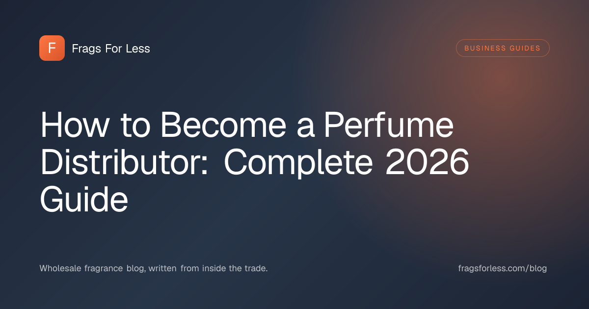 How to become a perfume distributor - business models, licensing, compliance, and launch guide