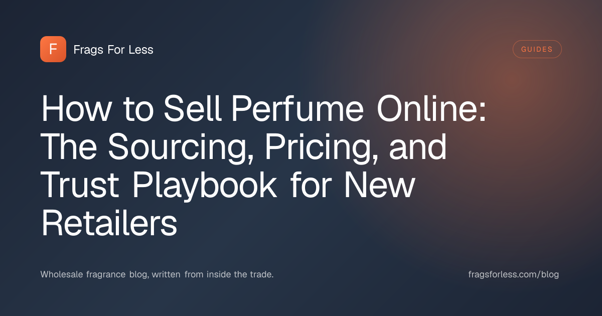 How to sell perfume online - sourcing, pricing, and trust playbook for new retailers