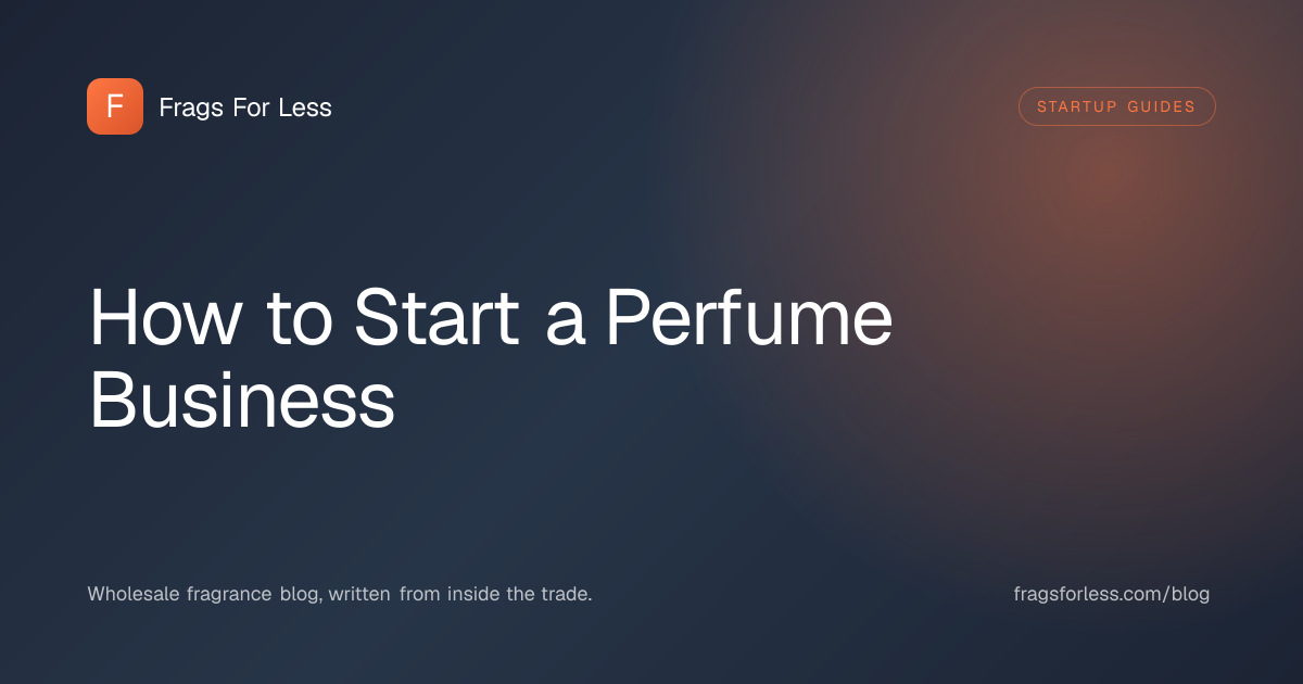 How to start a perfume business - models, registration, MoCRA compliance, sourcing, and pricing guide